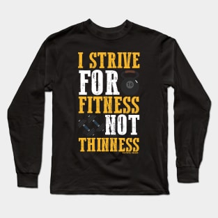 I Strive For Fitness Not Thinness Long Sleeve T-Shirt